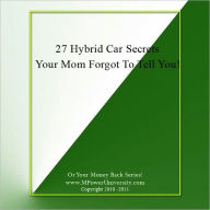 Title: 27 Hybrid Car Secrets Your Mom Forgot To Tell You!, Author: Editorial Team Of MPowerUniversity.com