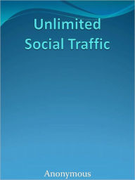 Title: Unlimited Social Traffic, Author: Anony Mous