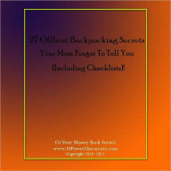 Title: 27 Offbeat Backpacking Secrets Your Mom Forgot To Tell You(Including Checklists)!, Author: Editorial Team Of MPowerUniversity.com