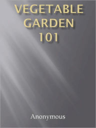 Title: Vegetable Garden 101, Author: Anony mous