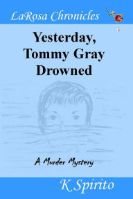 Title: Yesterday Tommy Gray Drowned, Author: K Spirito