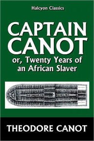Title: Captain Canot, or, Twenty Years of an African Slaver, Author: Theodore Canot