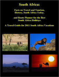Title: South Africa: South Africa Facts on South Africa Travel and South Africa Tourism, Route Planner for South Africa, Holidays to South Africa, South Africa History and South Africa Today - Planning the Best Travel to South Africa in 2011, Author: Joy Adams