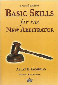 Title: Basic Skills for the New Arbitrator, Author: Allan H. Goodman