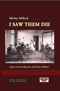 Title: I Saw Them Die: Diary and Recollections of Shirley Millard, Author: Shirley Millard