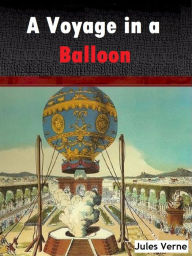 Title: A Voyage in a Balloon, Author: Jules Verne