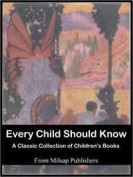 Title: Every Child Should Know: the essential collection (includes Folk Tales, Heroes, Good Cheer Stories, Poems, Pictures, Fairy Tales, Myths, Legends, Famous Stories and Tales of Wonder), Author: Robert Browning