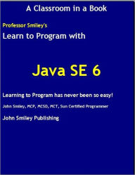 Title: Learn To Program with Java SE 6, Author: John Smiley