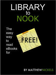 Title: Library to NOOK: The easy way to read eBooks for free ($0.00), Author: Matthew Nickels