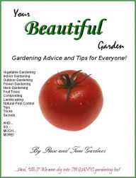 Title: Your Beautiful Garden: Gardening Advice and Tips for Everyone – Yes, we even talk about organic gardening!, Author: Rose Gardner