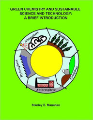 Title: Green Chemistry and Sustainable Science and Technology: A Brief Introduction, Author: Stanley Manahan