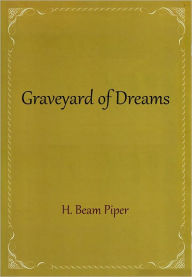 Title: Graveyard of Dreams, Author: H. Beam Piper