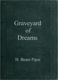 Title: Graveyard of Dreams, Author: H. Beam Piper