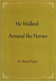 Title: He Walked Around the Horses, Author: H. Beam Piper