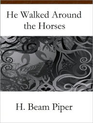 Title: He Walked Around the Horses, Author: H. Beam Piper