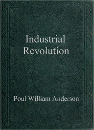 Title: Industrial Revolution, Author: Poul Anderson