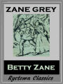 Zane Grey's BETTY ZANE (Zane Grey Western Series #1) WESTERNS: Comprehensive Collection of Classic Western Novels