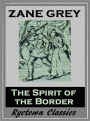 Zane Grey's THE SPIRIT OF THE BORDER (Zane Grey Western Series #2) WESTERNS: Comprehensive Collection of Classic Western Novels