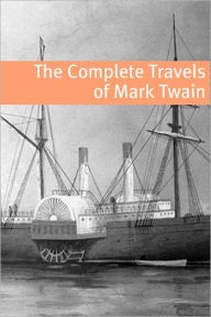 Title: The Travels of Mark Twain (annotated with commentary, Mark Twain biography, and plot summaries), Author: Mark Twain