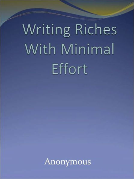 Writing Riches With Minimal Effort