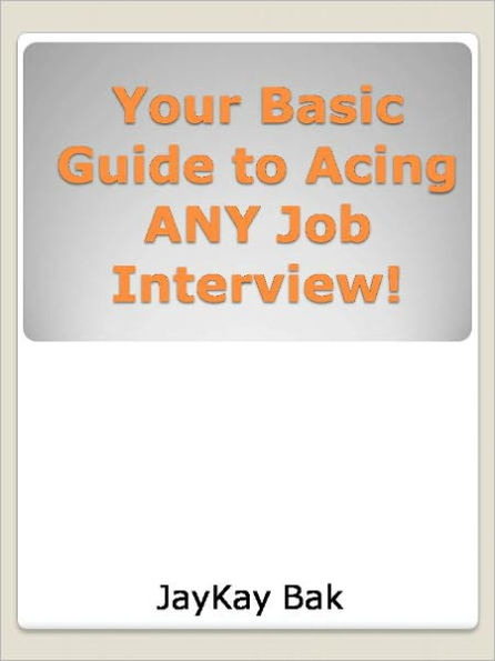 Your Basic Guide to Acing ANY Job Interview!