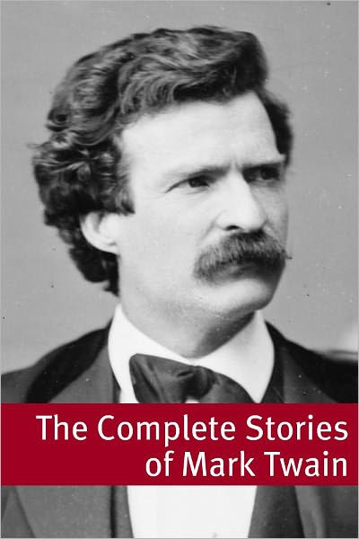 The Stories of Mark Twain (annotated with commentary, Mark Twain ...