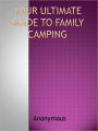 Your Ultimate Guide to Family Camping