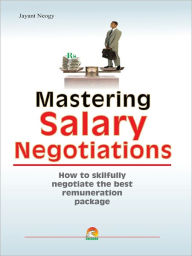 Title: Mastering Salary Negotiations - How To Skilfully Negotiate The Best…, Author: Neogy Jayant