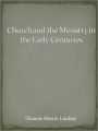 Church and the Ministry in the Early Centuries