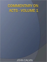 Title: Commentary on Acts - Volume 1, Author: JOHN CALVIN