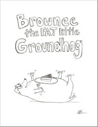 Title: Brownee the fat little groundhog, Author: Michael Brown