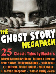 Title: The Ghost Story Megapack: 25 Classic Tales by Masters, Author: Mary Elizabeth Braddon