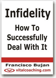 Title: Infidelity - How To Successfully Deal With It, Author: Francisco Bujan