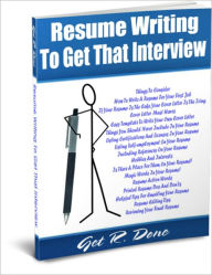 Title: Resume Writing To Get That Interview, Author: Get R. Done