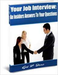 Title: Your Job Interview: An Insiders Answers To Your Questions, Author: Get R. Done