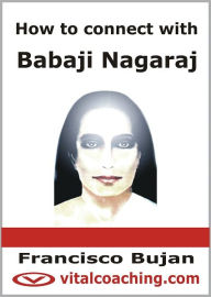 Title: How To Connect With Babaji Nagaraj, Author: Francisco Bujan