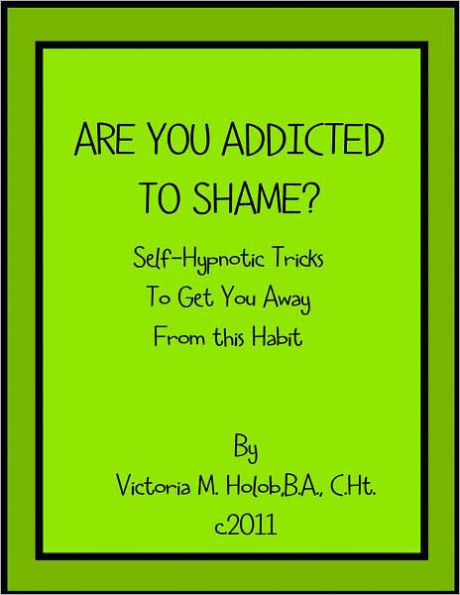 ARE YOU ADDICTED TO SHAME? Sel-Hypnotic Tricks To Get You Away From This Habit