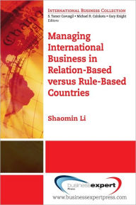 Title: Managing International Business in Relation-Based versus Rule-Based Countries, Author: Shaomin Li