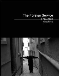 Title: The Foreign Service Traveler, Author: James Rivera