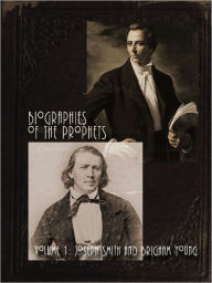 Title: LDS Library: Biographies of the Prophets, volume 1. Joseph Smith and Brigham Young (4 books in 1), Author: Brigham Young