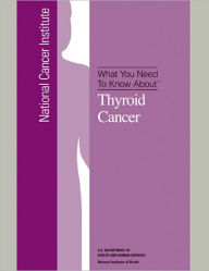 Title: What You Need To Know About: Thyroid Cancer, Author: National Cancer Institute