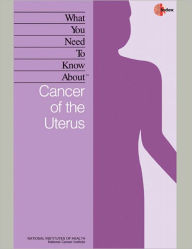 Title: What You Need To Know About: Cancer of the Uterus, Author: National Cancer Institute