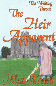 Title: The Heir Apparent (A Young Adult Novel), Author: Melissa A. Smith