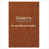 Title: On The Natural Faculties / Translated By A. J. Brock [ By: Galen ], Author: A. J. Brock