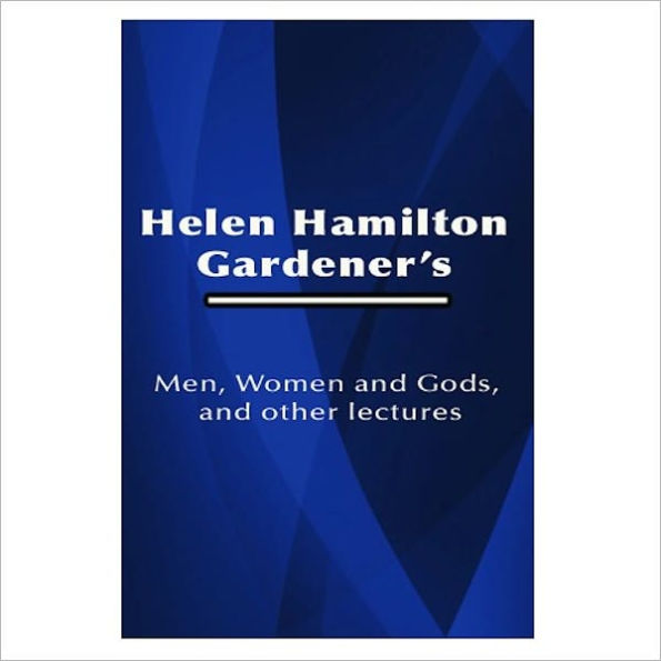 Men, Women And Gods, And Other Lectures [ By: Helen Hamilton Gardener ]