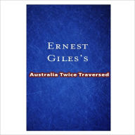 Title: Australia Twice Traversed [ By: Ernest Giles ], Author: Ernest Giles