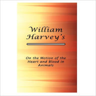 Title: On The Motion Of The Heart And Blood In Animals [ By: William Harvey ], Author: William Harvey