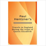 Title: Travels In England During The Reign Of Queen Elizabeth [ By: Paul Hentzner ], Author: Paul Hentzner