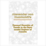 Title: Personal Narrative Of Travels To The Equinoctial Regions Of America [ By: Alexander Von Humboldt ], Author: Alexander Von Humboldt