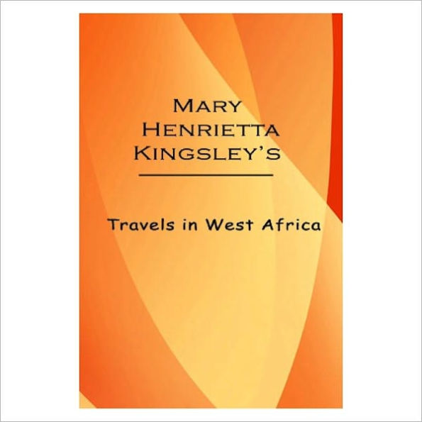 Travels In West Africa [1897] [ By: Mary Henrietta Kingsley ]